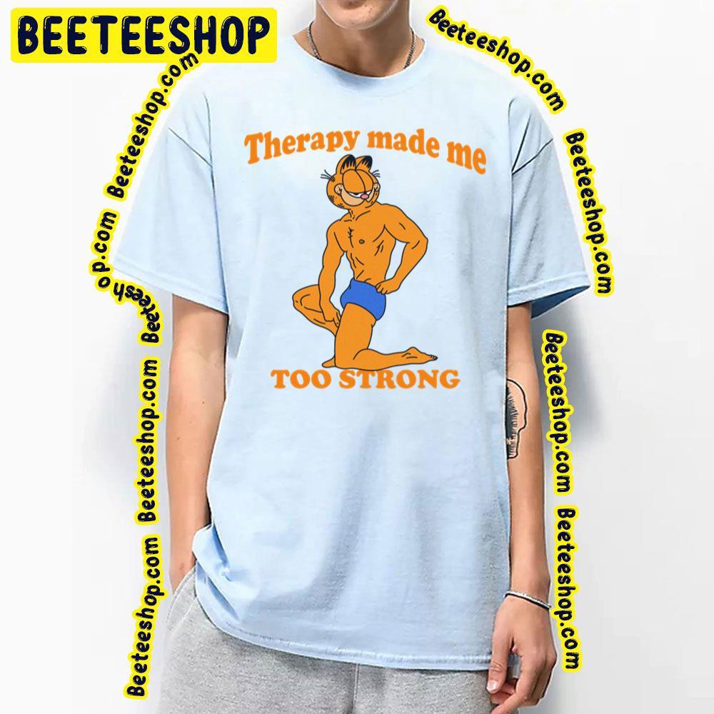 Therapy Made Me Too Strong Garfield Beeteeshop Trending Unisex T-Shirt Therapy Made Me Too Strong Garfield Beeteeshop Trending Unisex T-Shirt