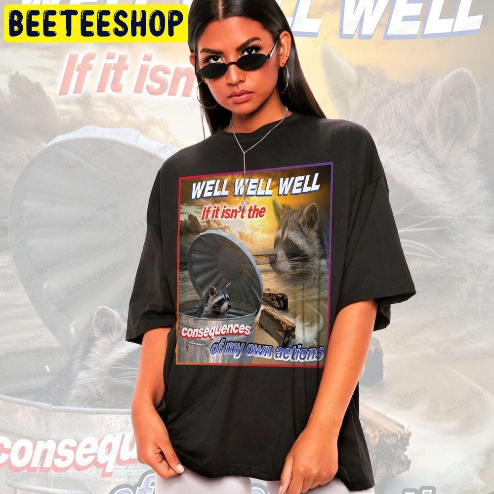 Well Well Well If It Isn't The Consequences Raccoon Unisex T-Shirt Well Well Well If It Isn't The Consequences Raccoon Unisex T-Shirt