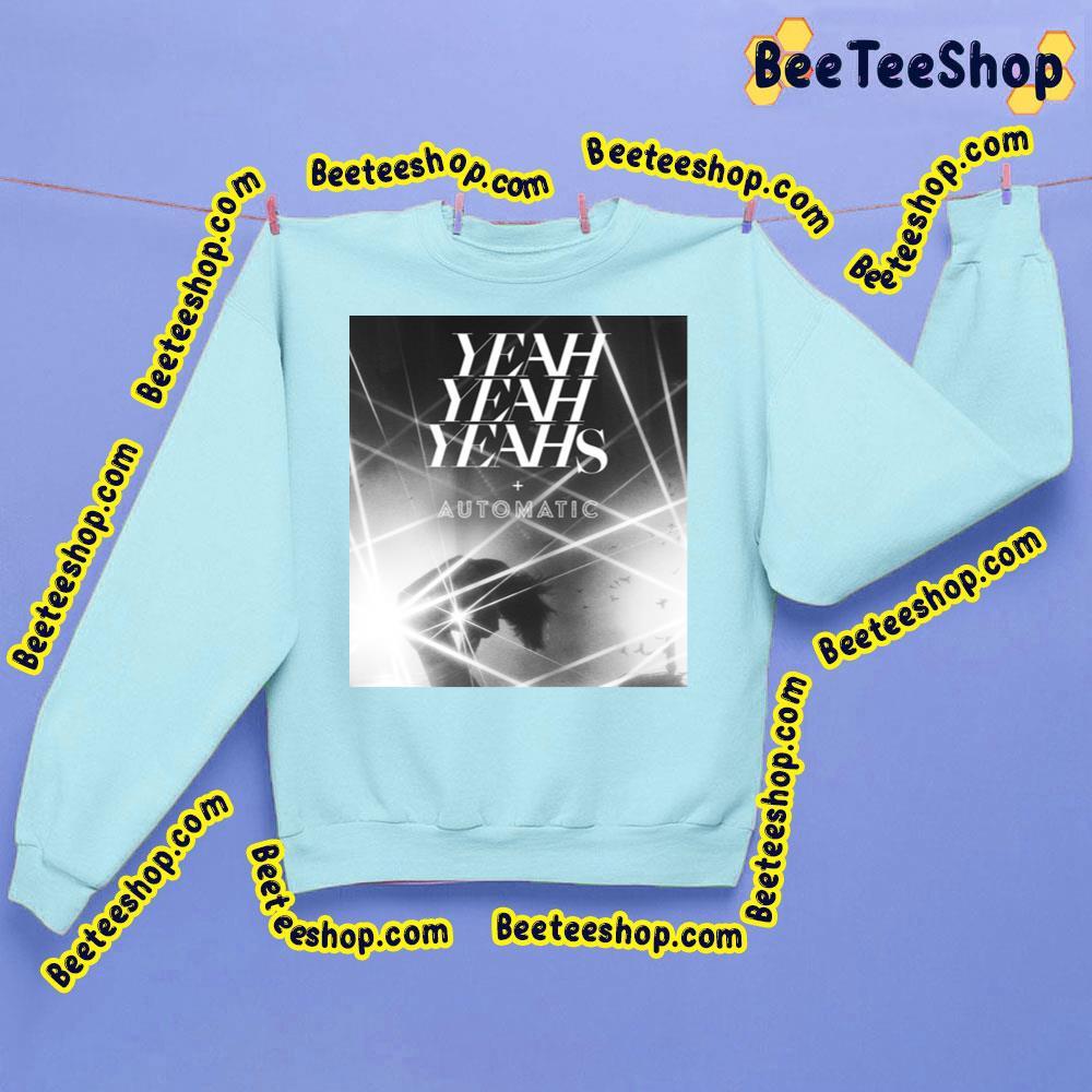 Yeah Yeah Yeahs Automatic Beeteeshop Trending Unisex Sweatshirt Yeah Yeah Yeahs Automatic Beeteeshop Trending Unisex Sweatshirt