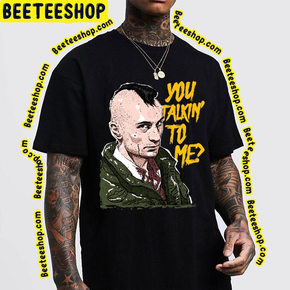 You Talkin To Me Bickle Travis Beeteeshop Trending Unisex T-Shirt You Talkin To Me Bickle Travis Beeteeshop Trending Unisex T-Shirt