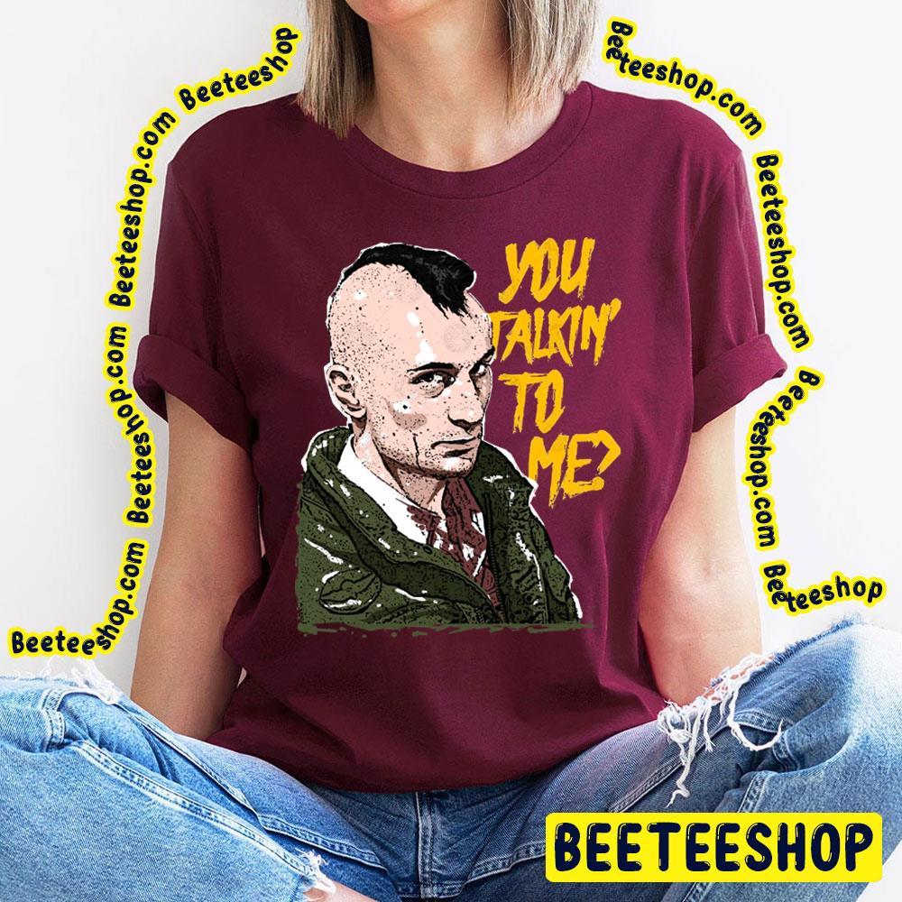 You Talkin To Me Bickle Travis Beeteeshop Trending Unisex T-Shirt You Talkin To Me Bickle Travis Beeteeshop Trending Unisex T-Shirt