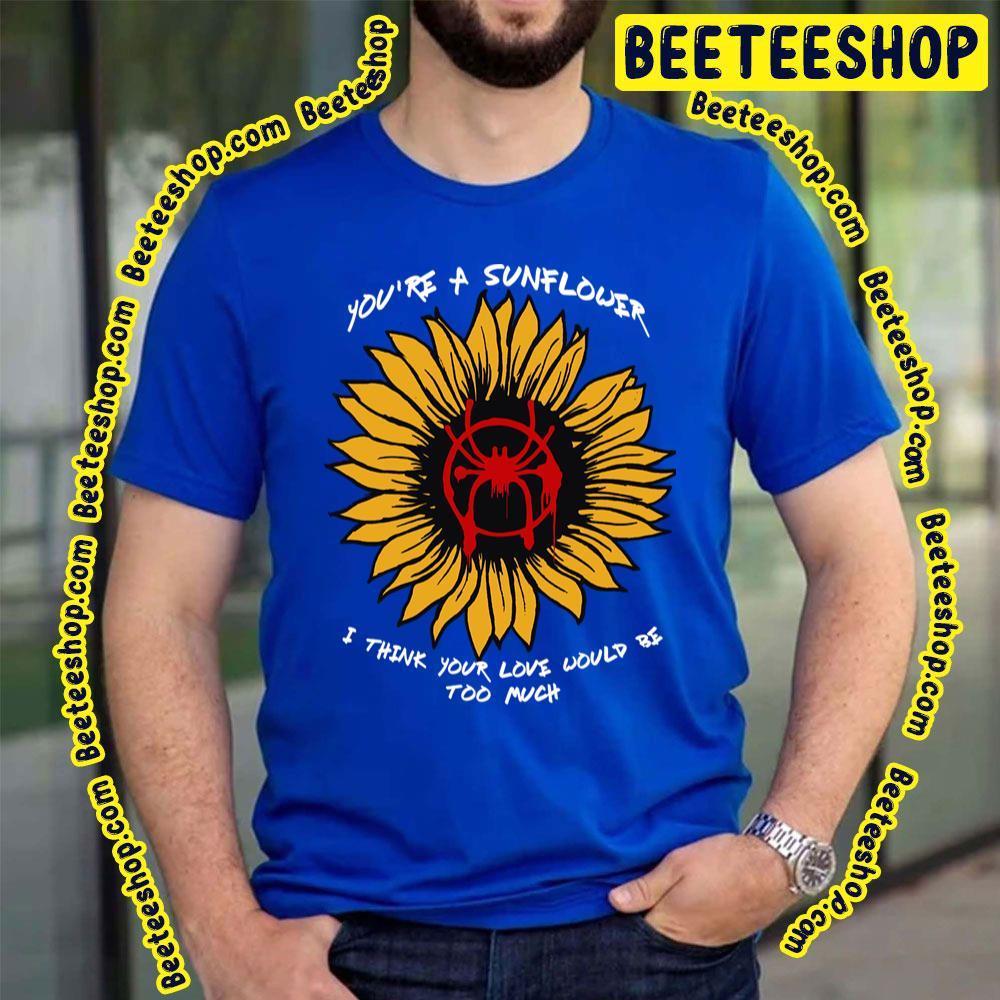 You're A Sunflower Spiderverse Movie Beeteeshop Trending Unisex T-Shirt You're A Sunflower Spiderverse Movie Beeteeshop Trending Unisex T-Shirt