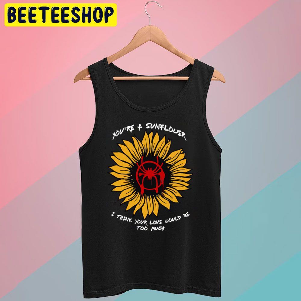 You're A Sunflower Spiderverse Movie Beeteeshop Trending Unisex T-Shirt You're A Sunflower Spiderverse Movie Beeteeshop Trending Unisex T-Shirt