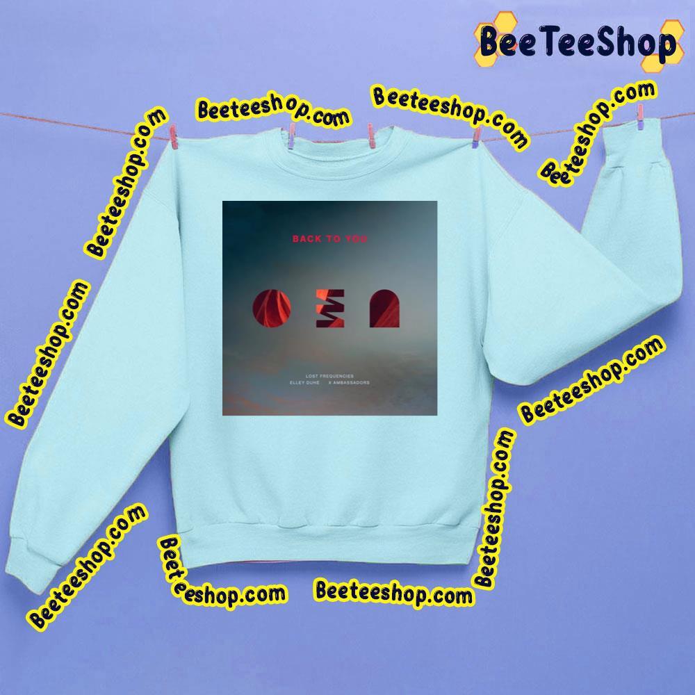 Back To You Lost Frequencies Trending Unisex Sweatshirt Back To You Lost Frequencies Trending Unisex Sweatshirt