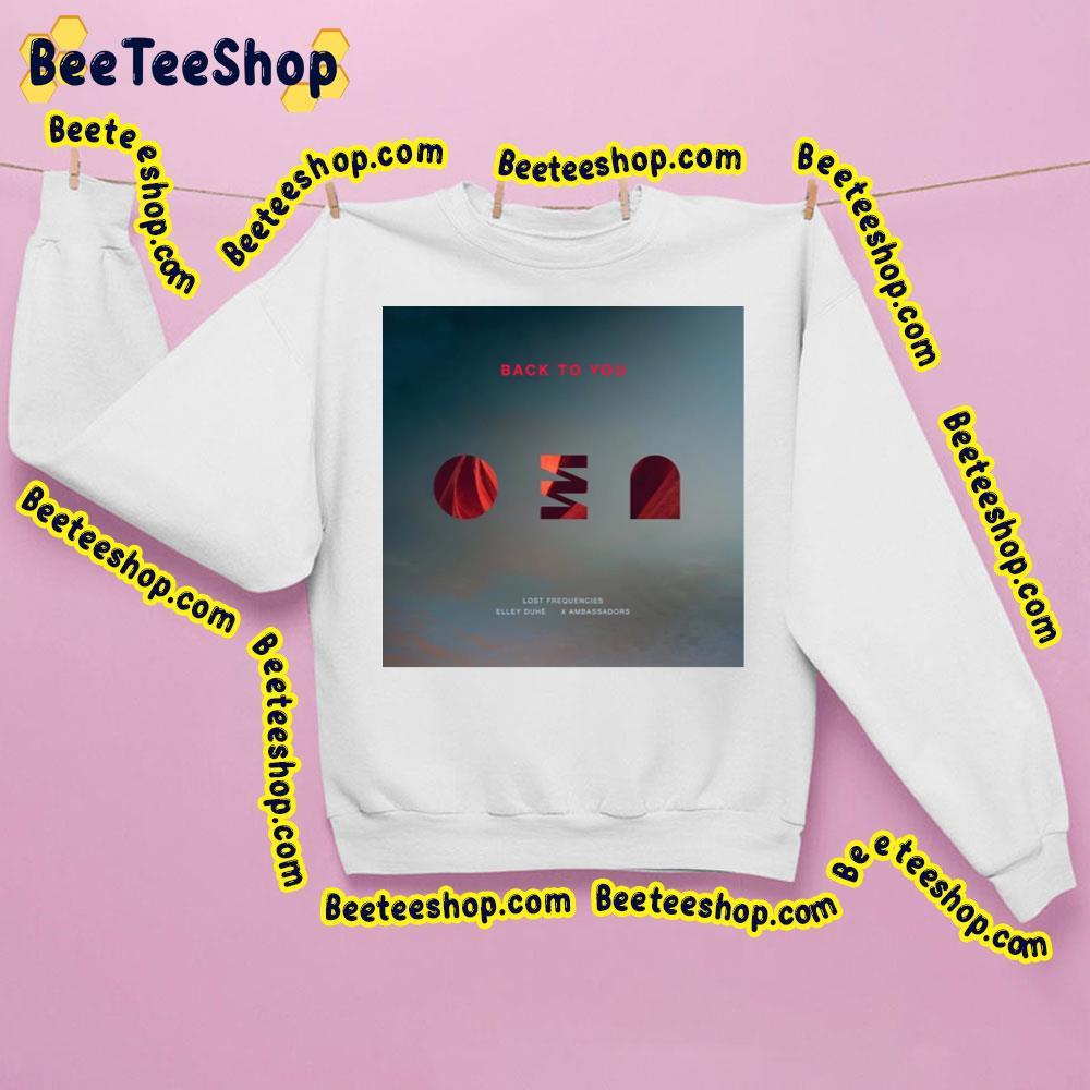 Back To You Lost Frequencies Trending Unisex Sweatshirt Back To You Lost Frequencies Trending Unisex Sweatshirt