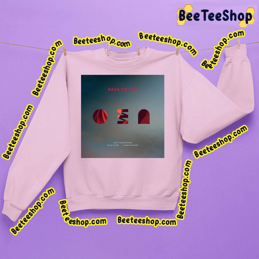 Back To You Lost Frequencies Trending Unisex Sweatshirt Back To You Lost Frequencies Trending Unisex Sweatshirt