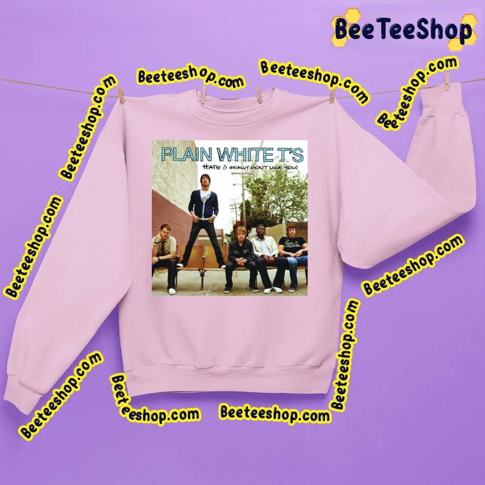 Hate I Really Don't Like You Plain White T's Trending Unisex Sweatshirt Hate I Really Don't Like You Plain White T's Trending Unisex Sweatshirt