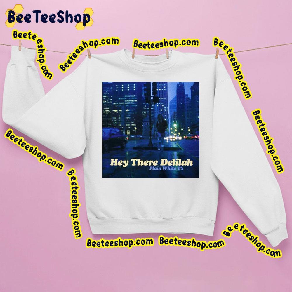 Hey There Delilah Plain White T's Trending Unisex Sweatshirt Hey There Delilah Plain White T's Trending Unisex Sweatshirt