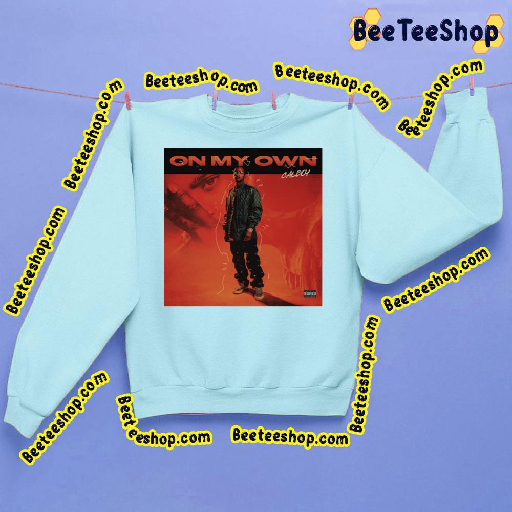 On My Own Calboy Trending Unisex Sweatshirt On My Own Calboy Trending Unisex Sweatshirt