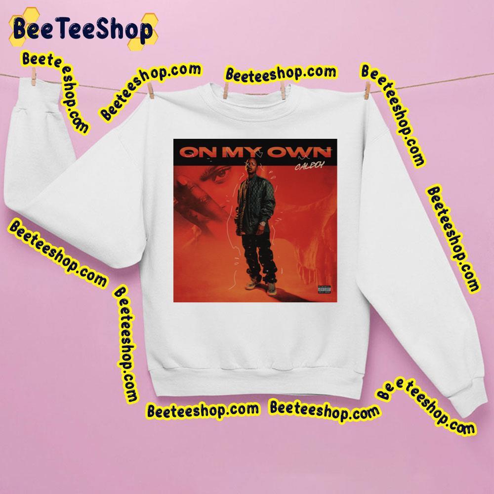 On My Own Calboy Trending Unisex Sweatshirt On My Own Calboy Trending Unisex Sweatshirt