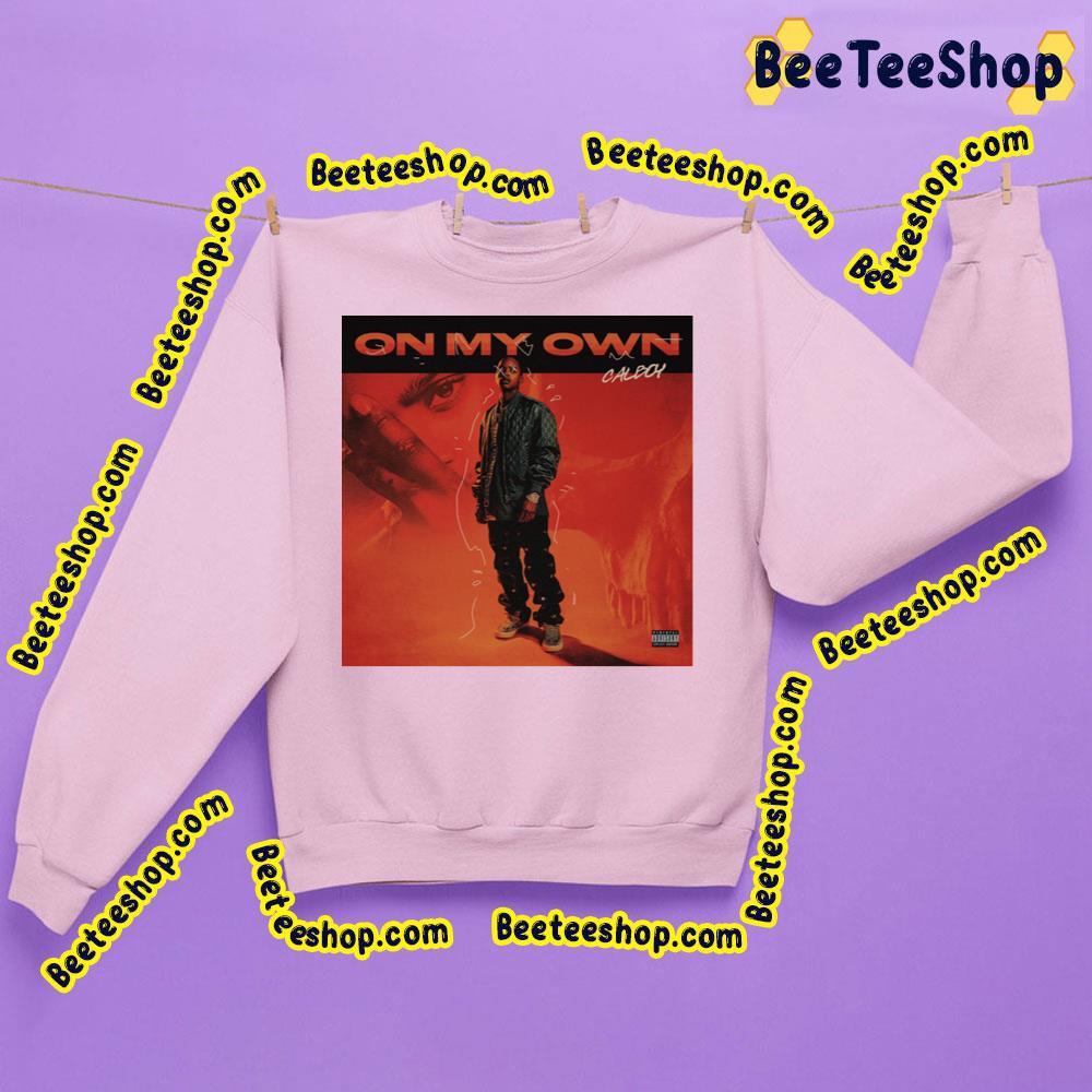 On My Own Calboy Trending Unisex Sweatshirt On My Own Calboy Trending Unisex Sweatshirt