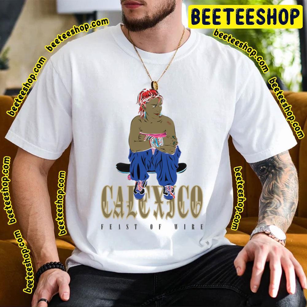 Calexico Feast Of Wire 2023 Beeteeshop Trending Unisex T-Shirt Calexico Feast Of Wire 2023 Beeteeshop Trending Unisex T-Shirt