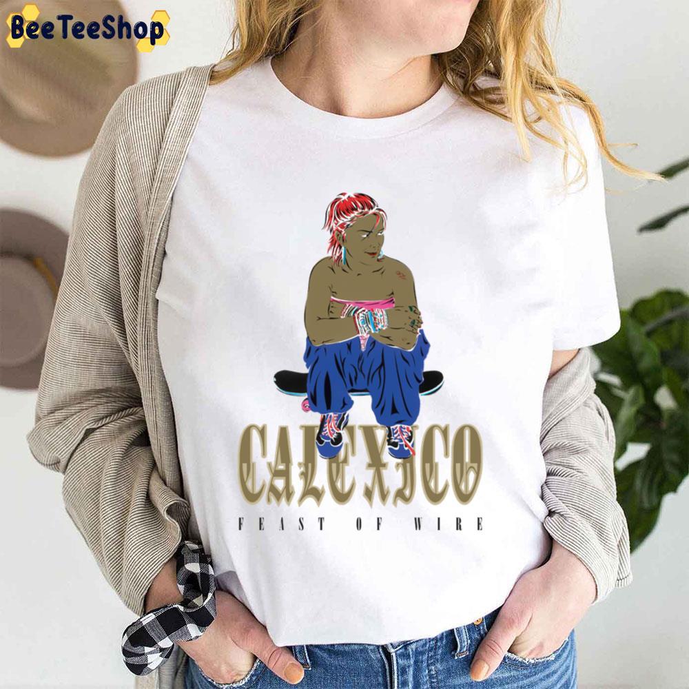 Calexico Feast Of Wire 2023 Beeteeshop Trending Unisex T-Shirt Calexico Feast Of Wire 2023 Beeteeshop Trending Unisex T-Shirt