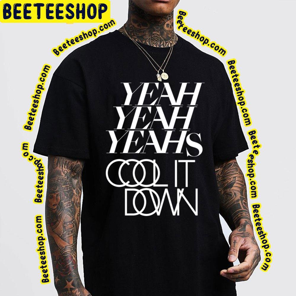 Cool It Down Yeah Yeah Yeahs Unisex T-Shirt Cool It Down Yeah Yeah Yeahs Unisex T-Shirt