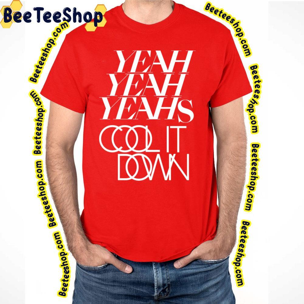 Cool It Down Yeah Yeah Yeahs Unisex T-Shirt Cool It Down Yeah Yeah Yeahs Unisex T-Shirt