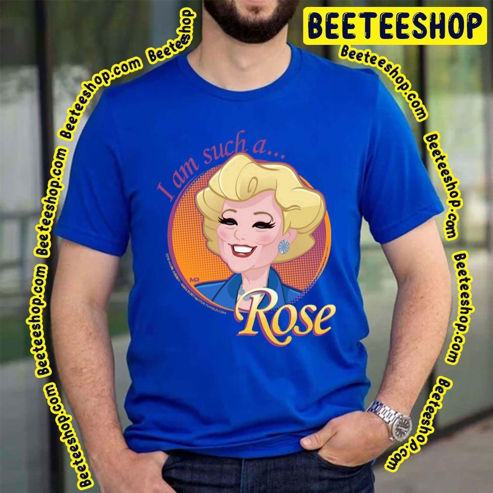I Am Such A Rose The Golden Girls Unisex T-Shirt I Am Such A Rose The Golden Girls Unisex T-Shirt