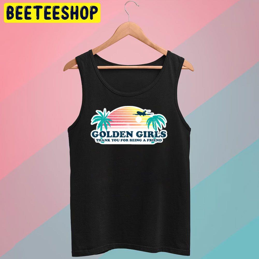Thank You For Being A Friend The Golden Girls Unisex T-Shirt Thank You For Being A Friend The Golden Girls Unisex T-Shirt
