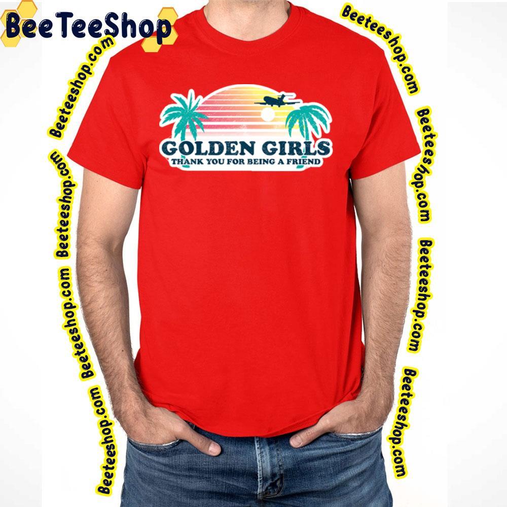 Thank You For Being A Friend The Golden Girls Unisex T-Shirt Thank You For Being A Friend The Golden Girls Unisex T-Shirt