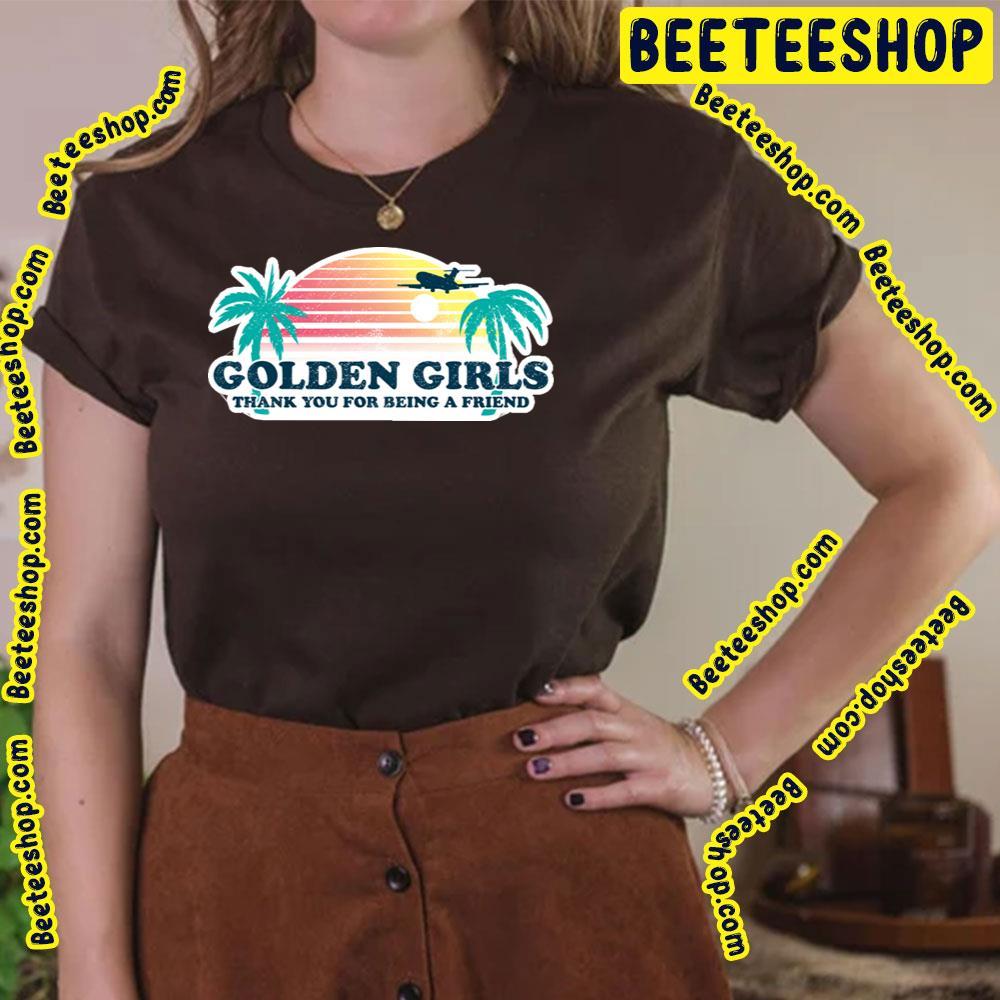 Thank You For Being A Friend The Golden Girls Unisex T-Shirt Thank You For Being A Friend The Golden Girls Unisex T-Shirt