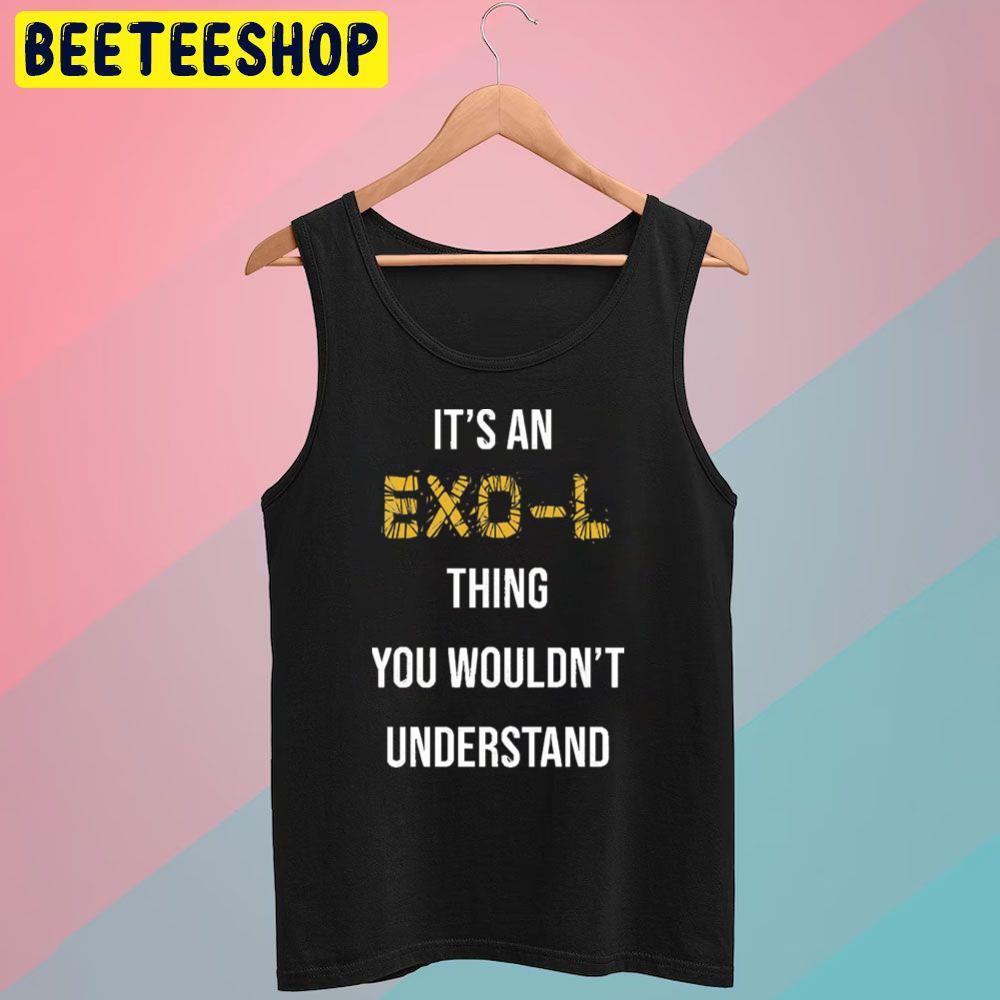 Thing You Wouldn't Understand Exo Unisex T-Shirt Thing You Wouldn't Understand Exo Unisex T-Shirt