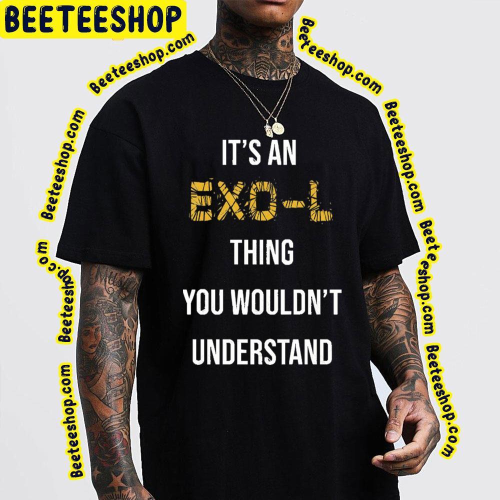 Thing You Wouldn't Understand Exo Unisex T-Shirt Thing You Wouldn't Understand Exo Unisex T-Shirt