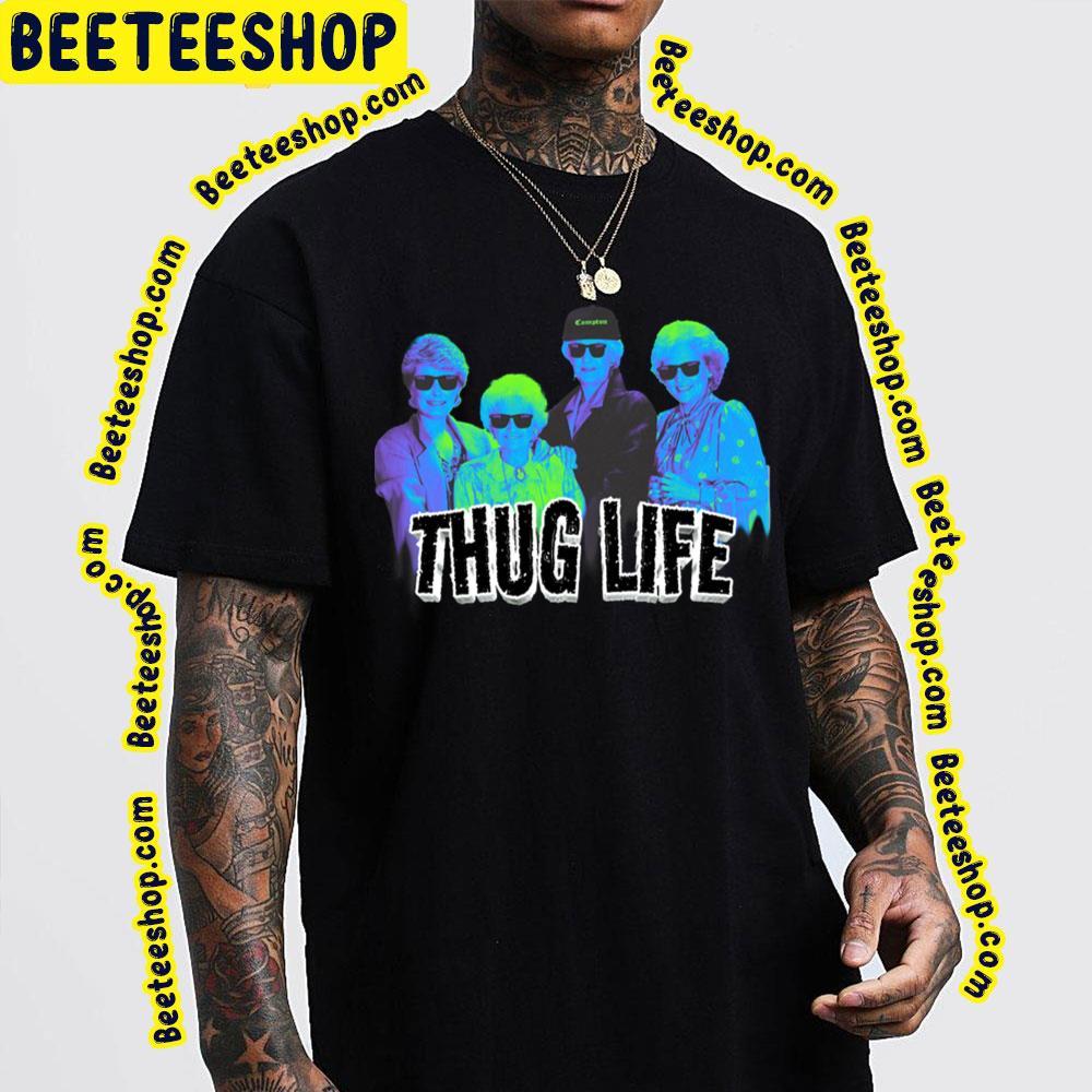 Thug Life Retro The Golden Girls Unisex T-Shirt Thug Life Retro The Golden Girls Unisex T-Shirt