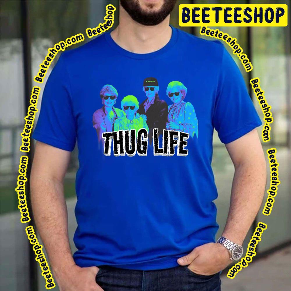 Thug Life Retro The Golden Girls Unisex T-Shirt Thug Life Retro The Golden Girls Unisex T-Shirt