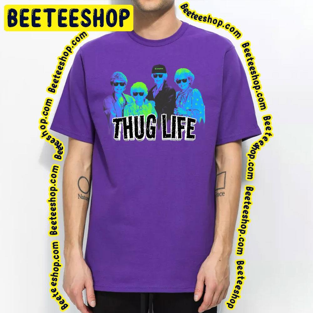 Thug Life Retro The Golden Girls Unisex T-Shirt Thug Life Retro The Golden Girls Unisex T-Shirt