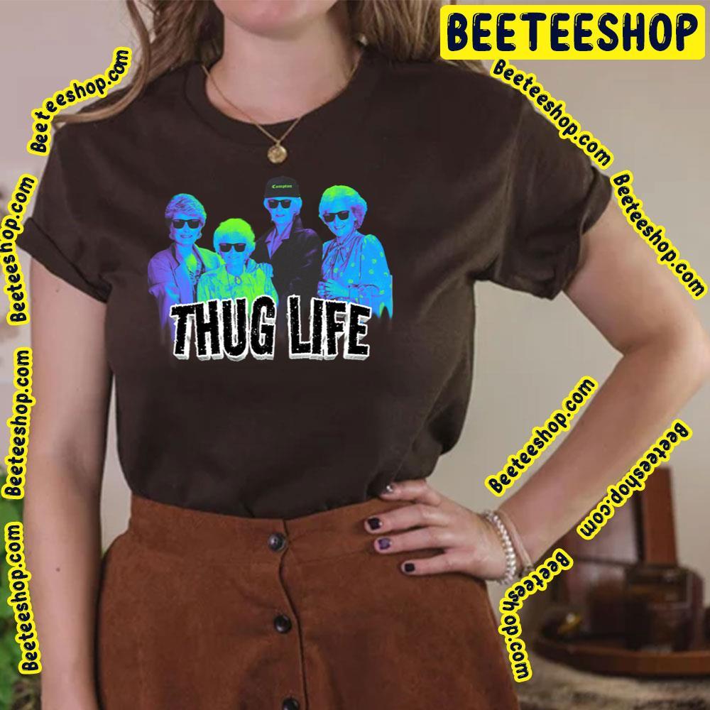 Thug Life Retro The Golden Girls Unisex T-Shirt Thug Life Retro The Golden Girls Unisex T-Shirt