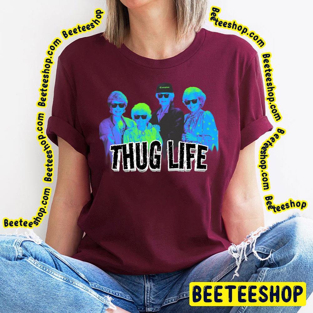 Thug Life Retro The Golden Girls Unisex T-Shirt Thug Life Retro The Golden Girls Unisex T-Shirt