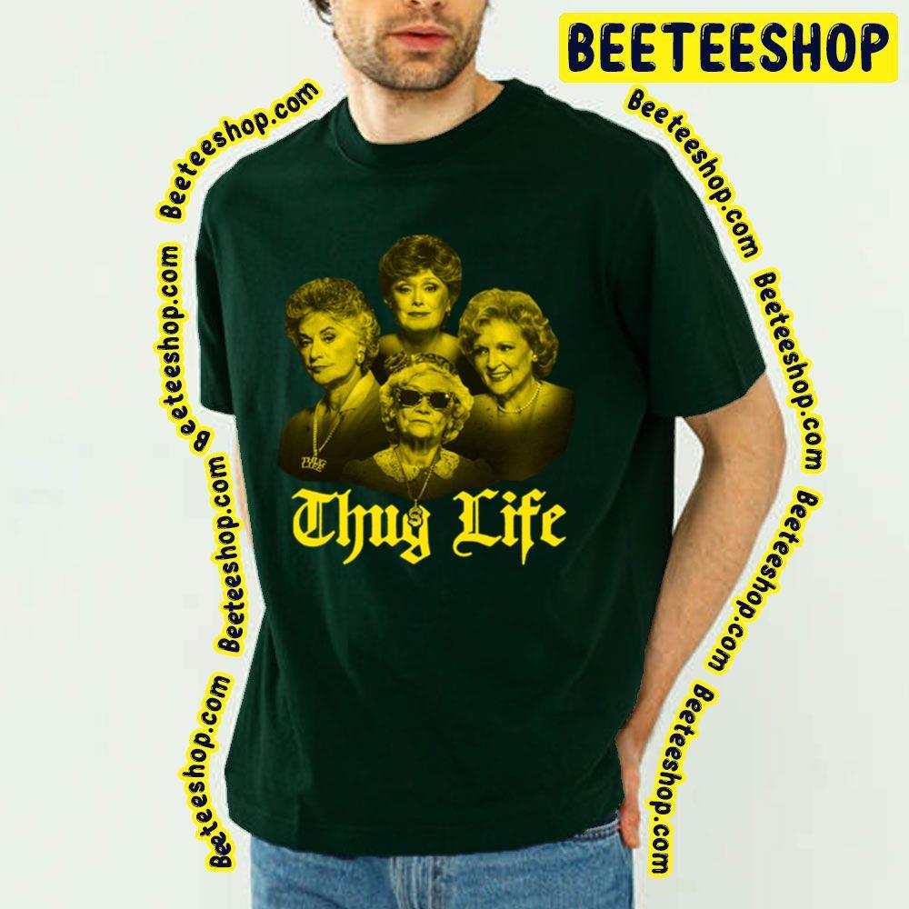 Thug Life The Golden Girls Unisex T-Shirt Thug Life The Golden Girls Unisex T-Shirt