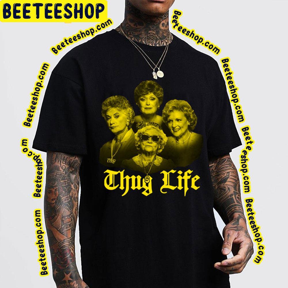 Thug Life The Golden Girls Unisex T-Shirt Thug Life The Golden Girls Unisex T-Shirt