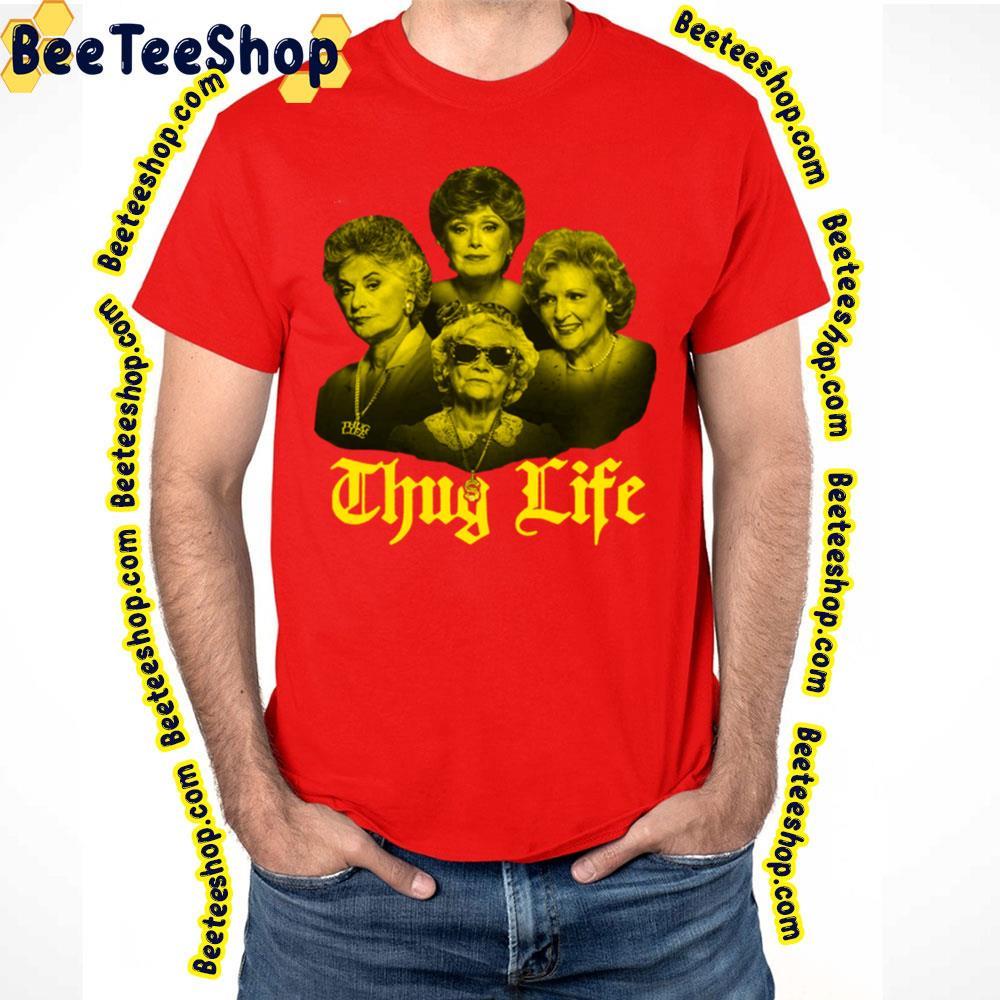 Thug Life The Golden Girls Unisex T-Shirt Thug Life The Golden Girls Unisex T-Shirt