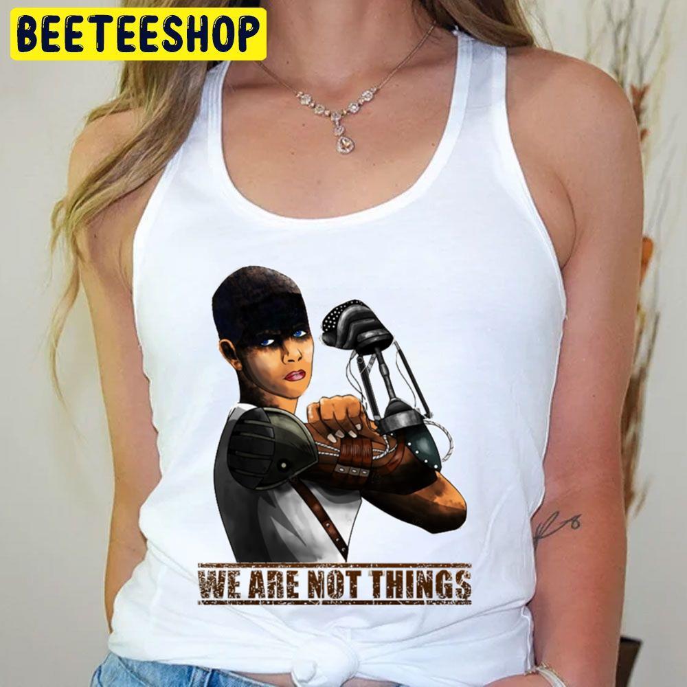 We Are Not Things Mad Max Fury Road Beeteeshop Trending Unisex T-Shirt We Are Not Things Mad Max Fury Road Beeteeshop Trending Unisex T-Shirt