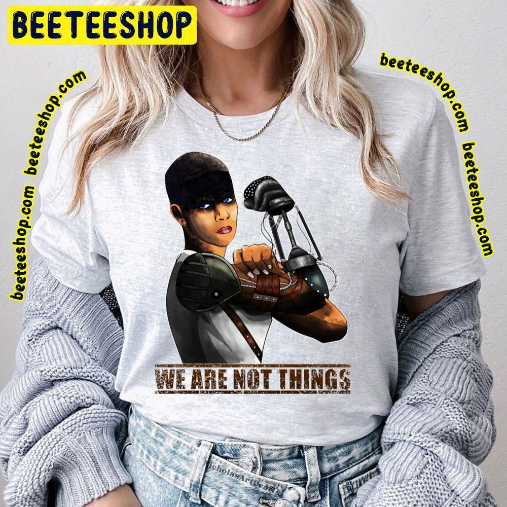 We Are Not Things Mad Max Fury Road Beeteeshop Trending Unisex T-Shirt We Are Not Things Mad Max Fury Road Beeteeshop Trending Unisex T-Shirt