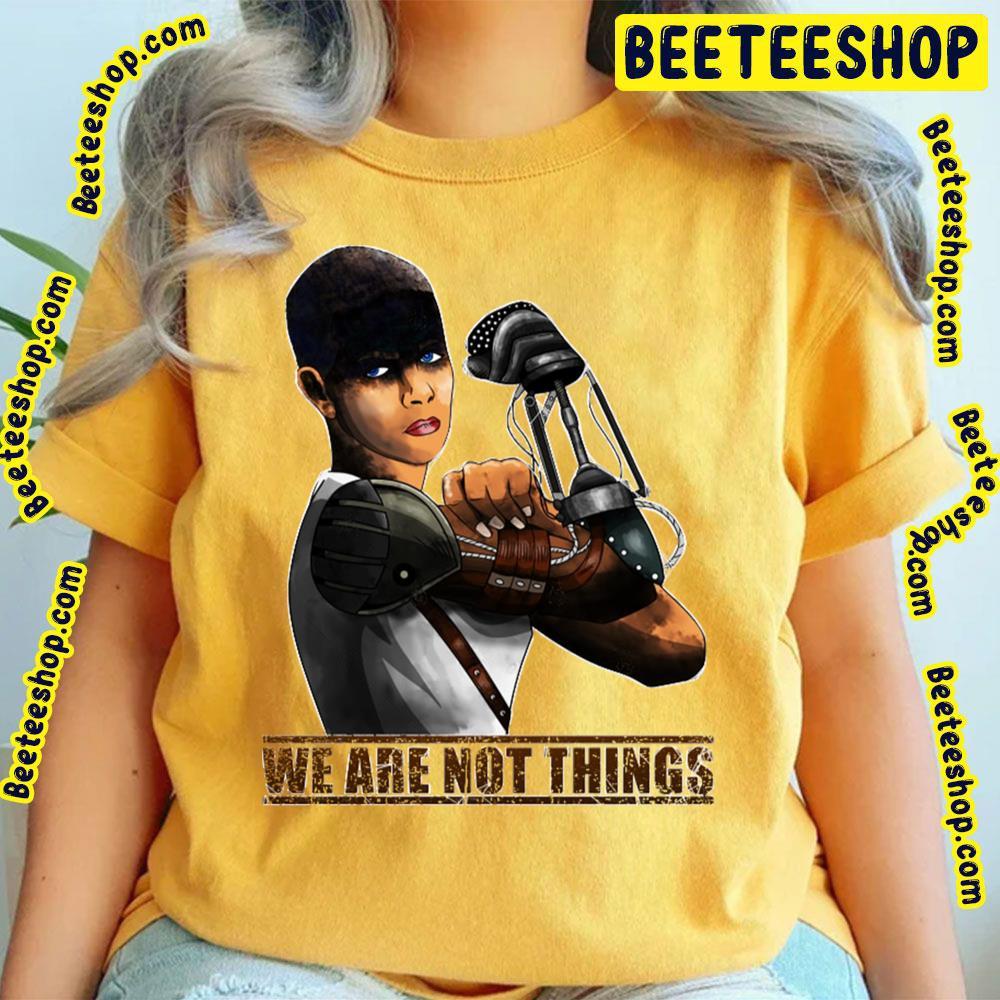We Are Not Things Mad Max Fury Road Beeteeshop Trending Unisex T-Shirt We Are Not Things Mad Max Fury Road Beeteeshop Trending Unisex T-Shirt