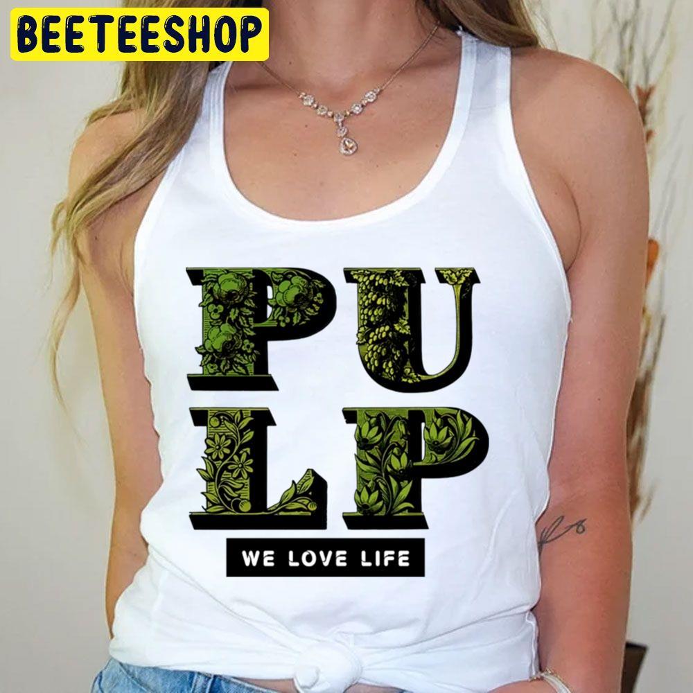 We Love Life Pulp Beeteeshop Trending Unisex T-Shirt We Love Life Pulp Beeteeshop Trending Unisex T-Shirt