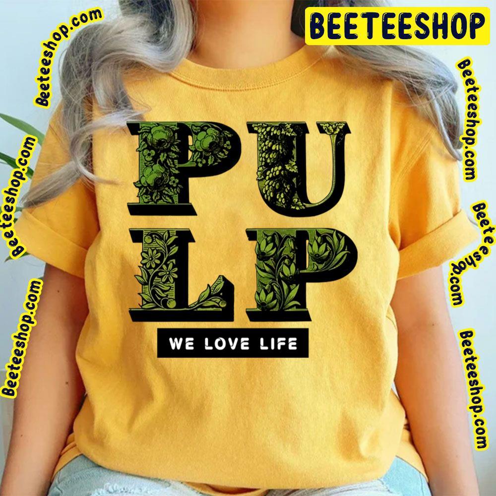 We Love Life Pulp Beeteeshop Trending Unisex T-Shirt We Love Life Pulp Beeteeshop Trending Unisex T-Shirt