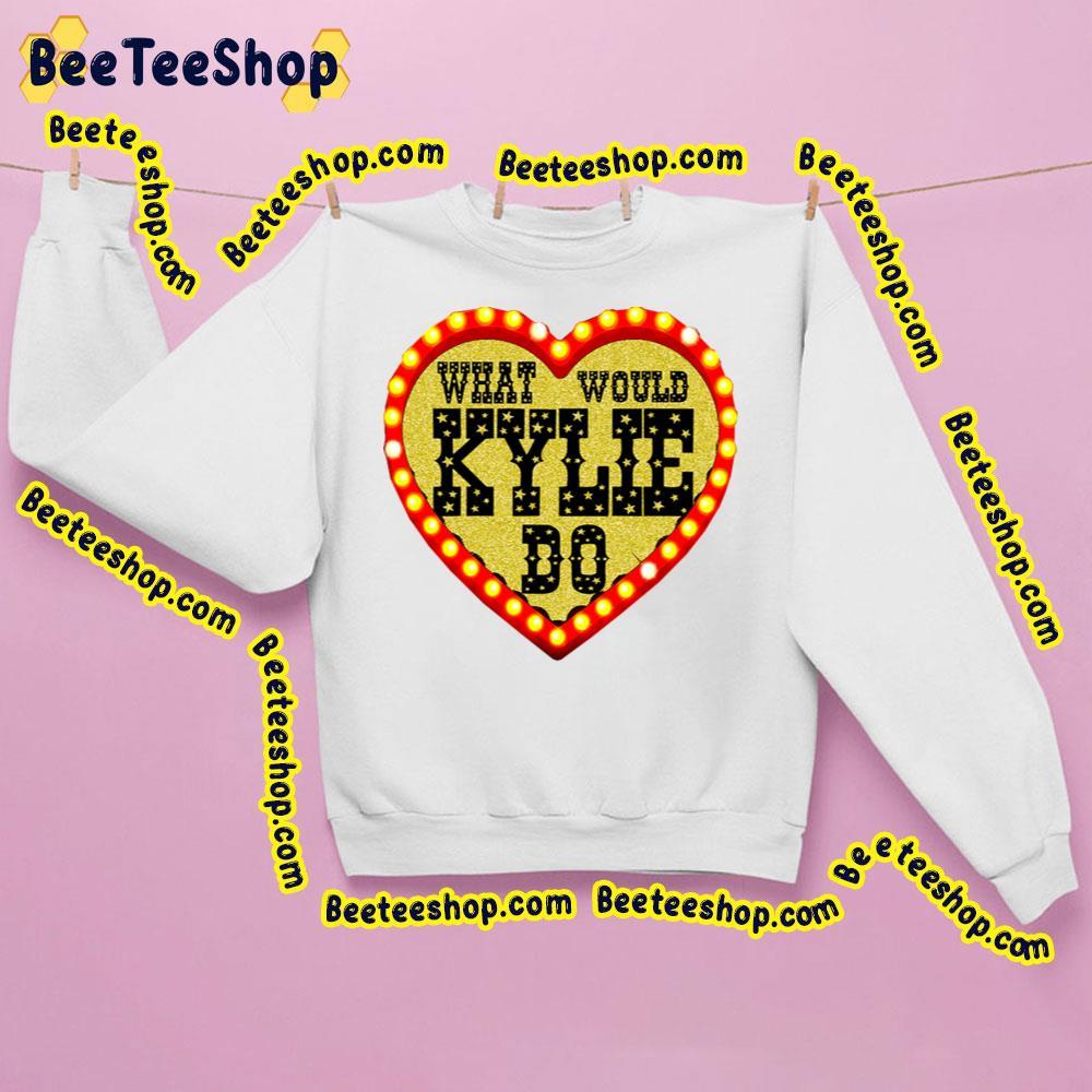 What Would Kylie Do Kylie Minogue Beeteeshop Trending Unisex Sweatshirt What Would Kylie Do Kylie Minogue Beeteeshop Trending Unisex Sweatshirt