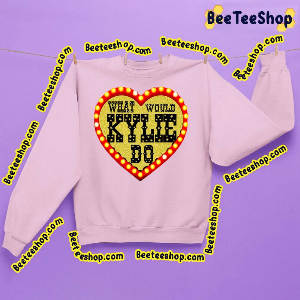 What Would Kylie Do Kylie Minogue Beeteeshop Trending Unisex Sweatshirt What Would Kylie Do Kylie Minogue Beeteeshop Trending Unisex Sweatshirt