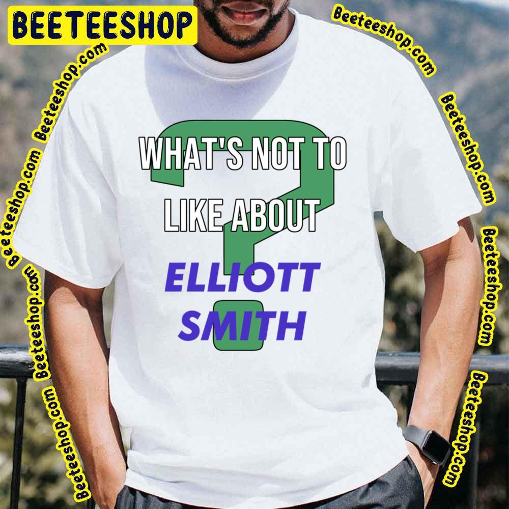 What's Not To Like About Elliott Smith Beeteeshop Trending Unisex T-Shirt What's Not To Like About Elliott Smith Beeteeshop Trending Unisex T-Shirt