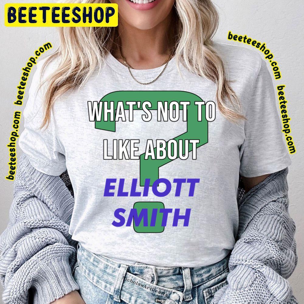 What's Not To Like About Elliott Smith Beeteeshop Trending Unisex T-Shirt What's Not To Like About Elliott Smith Beeteeshop Trending Unisex T-Shirt