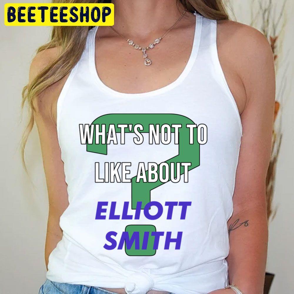 What's Not To Like About Elliott Smith Beeteeshop Trending Unisex T-Shirt What's Not To Like About Elliott Smith Beeteeshop Trending Unisex T-Shirt