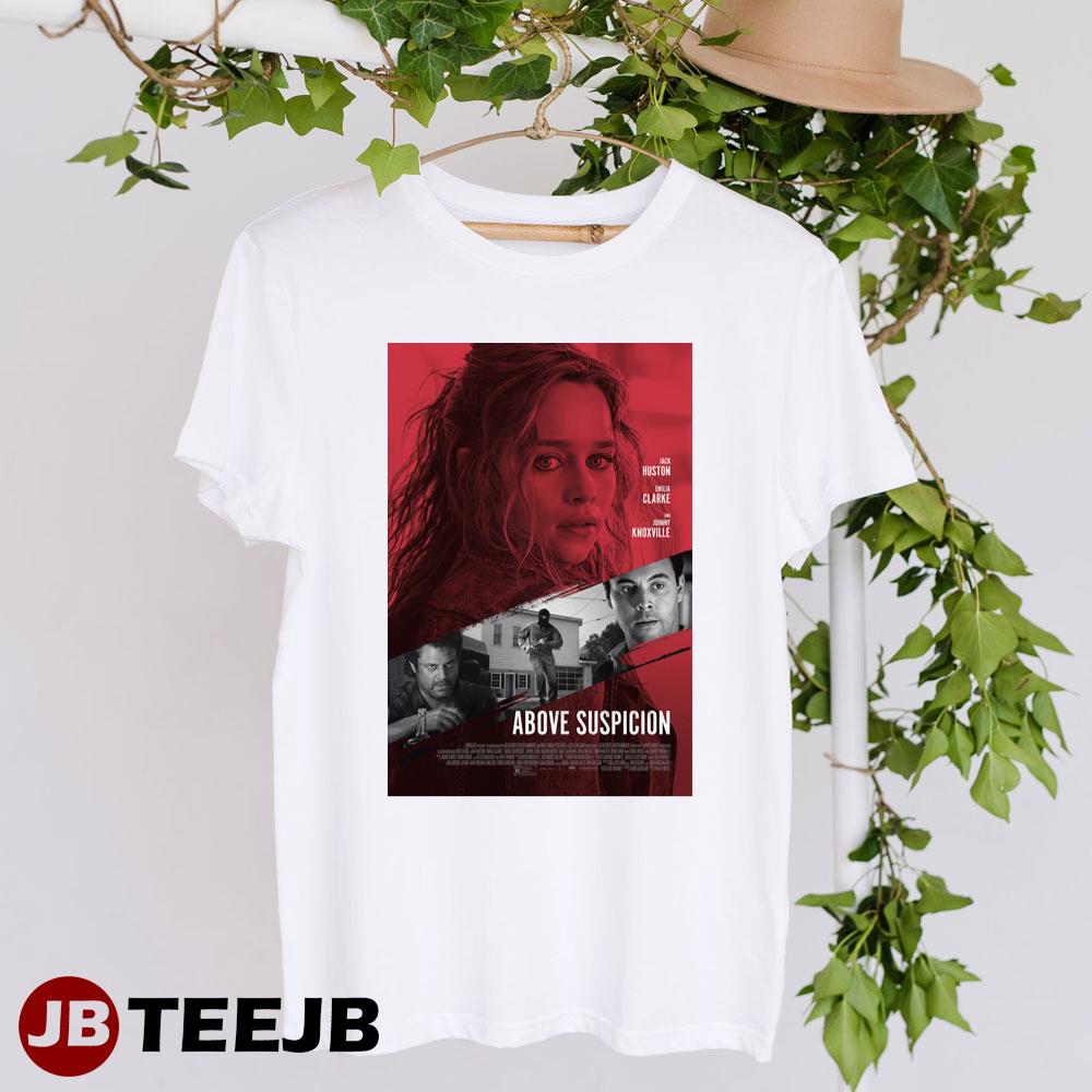 Above Suspicion Emilia Clarke Jack Huston Movie Unisex T-shirt Above Suspicion Emilia Clarke Jack Huston Movie Unisex T-shirt
