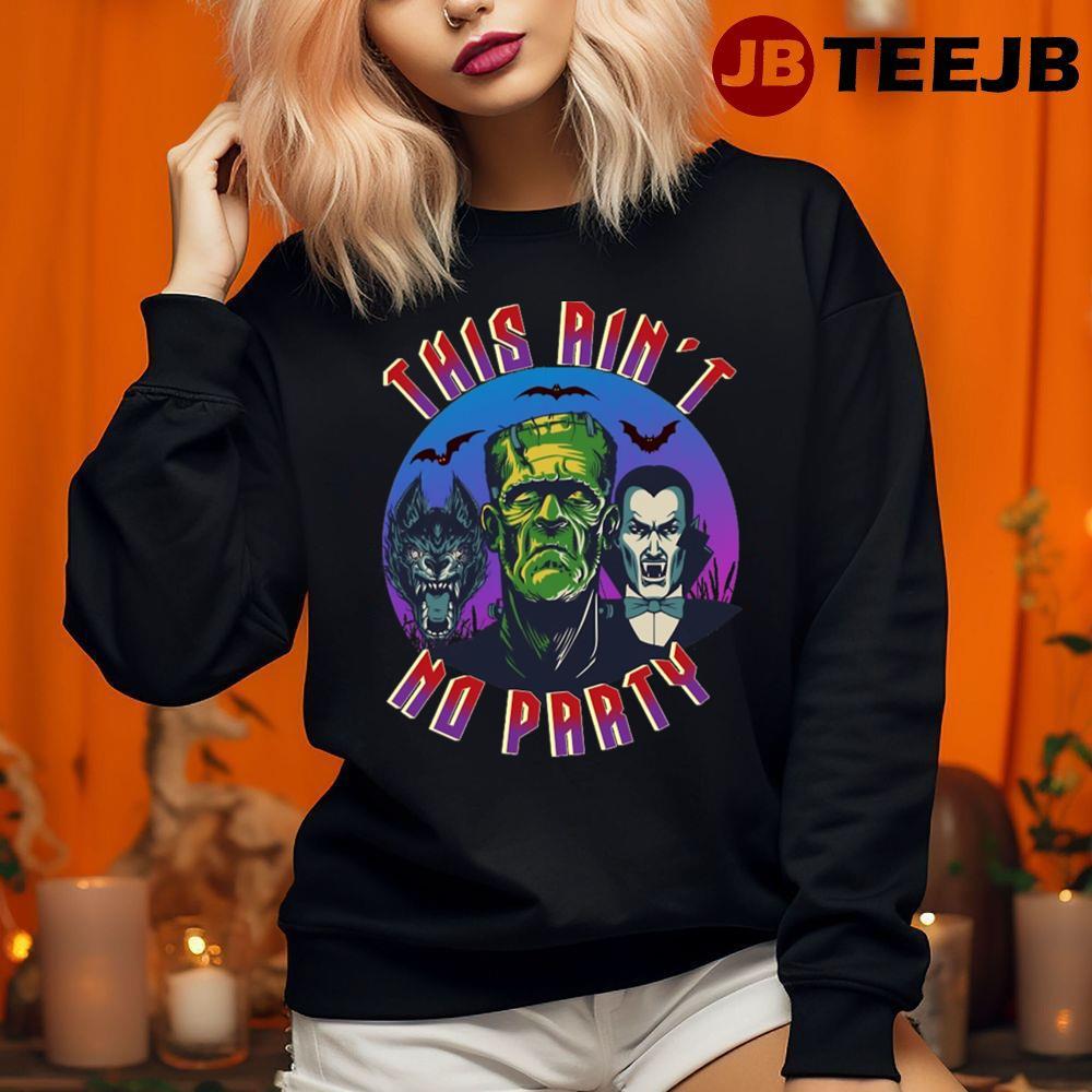 Aint No Party Monsters Frankenstein Halloween Unisex T-shirt Aint No Party Monsters Frankenstein Halloween Unisex T-shirt