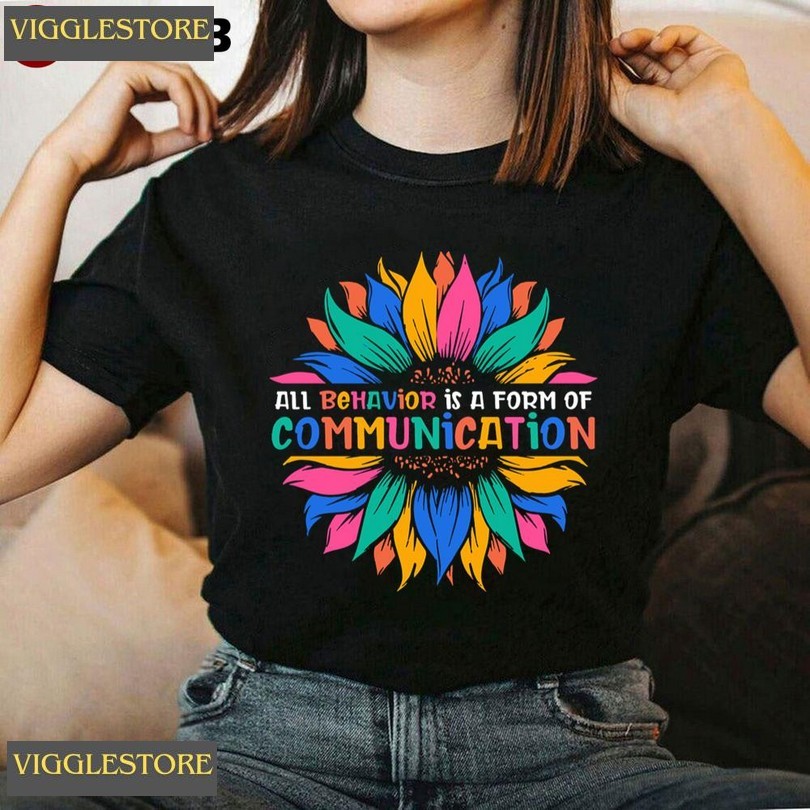 All Behavior Is A Form Of Communication Sunflower Unisex T-shirt All Behavior Is A Form Of Communication Sunflower Unisex T-shirt