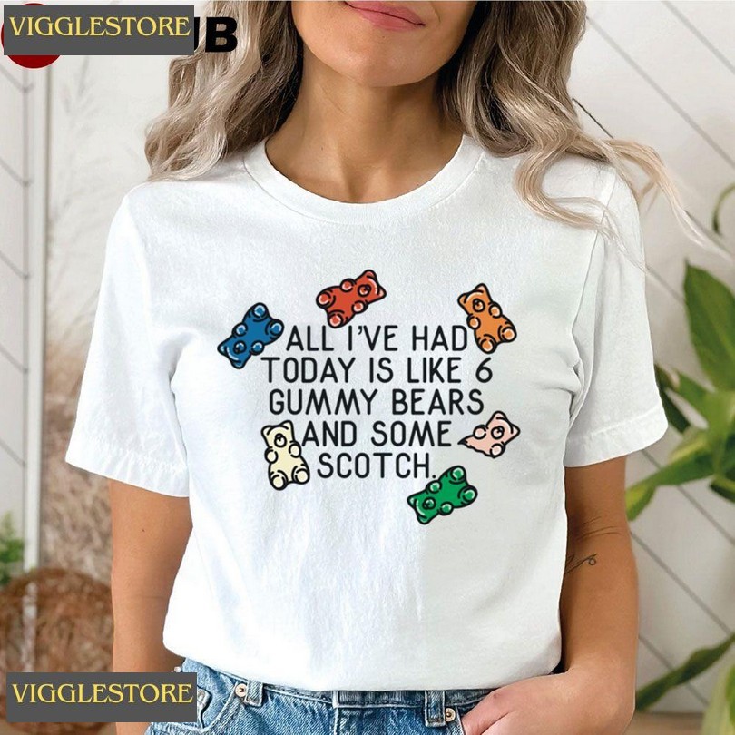 All Ive Had Today Is Like 6 Gummy Bears And Some Scotch Unisex T-shirt