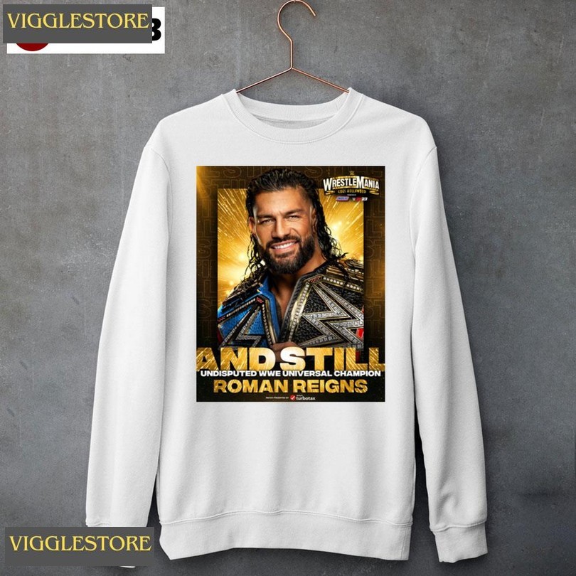 And Still Roman Reigns Unisex Sweatshirt Limited Shirt
