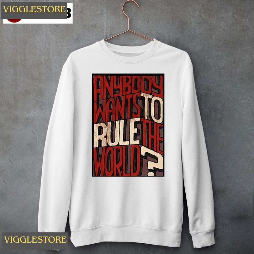 Anybody Wants To Rule The World Unisex Sweatshirt