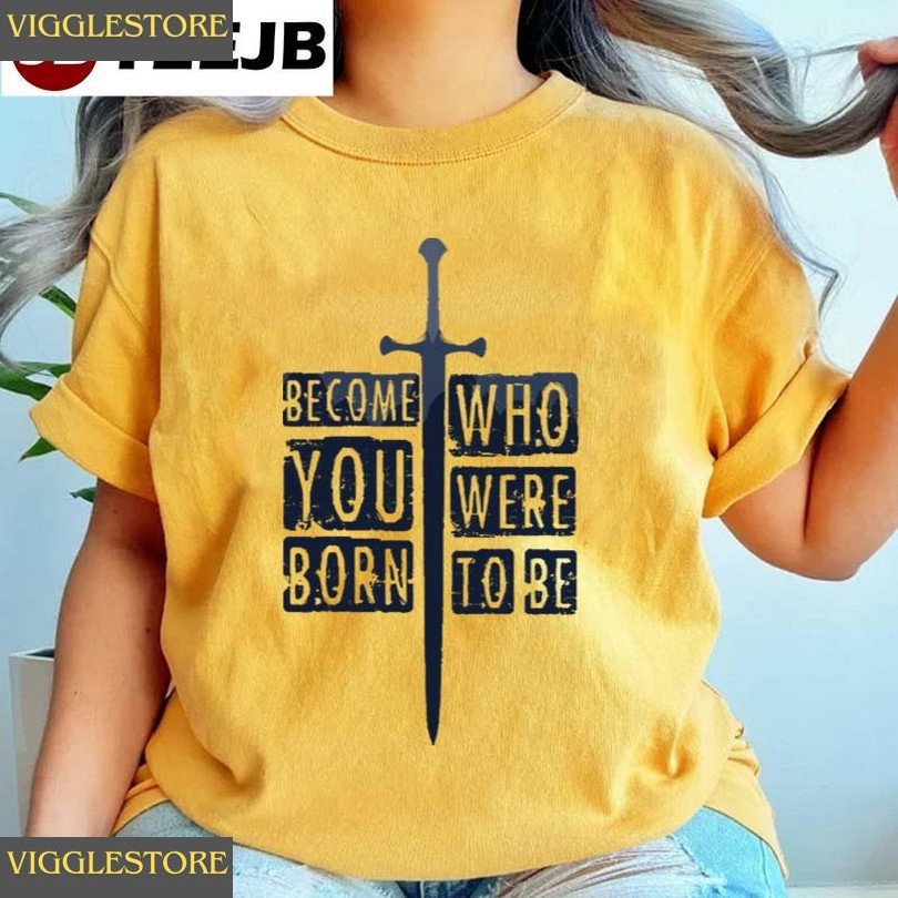 Become Who You Were Born To Be The Lord Of The Rings Art Unisex T-shirt